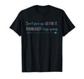 Dont Give Up Go It Roadblocks Keep Going T-Shirt - Unique Graphic Men Women - T-Shirt, Sweatshirt, Hoodie