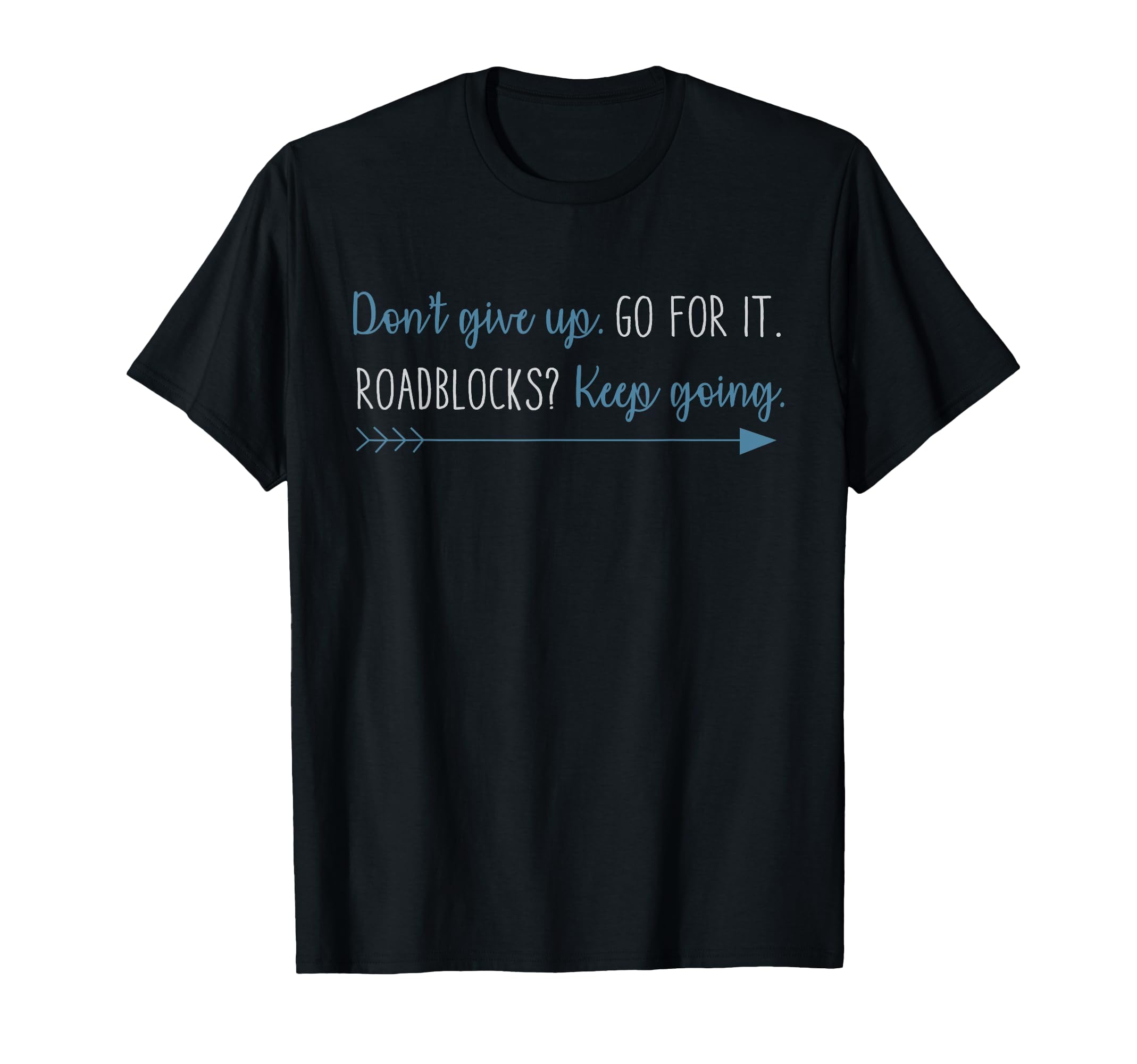Dont Give Up Go It Roadblocks Keep Going T-Shirt - Unique Graphic Men Women - T-Shirt, Sweatshirt, Hoodie