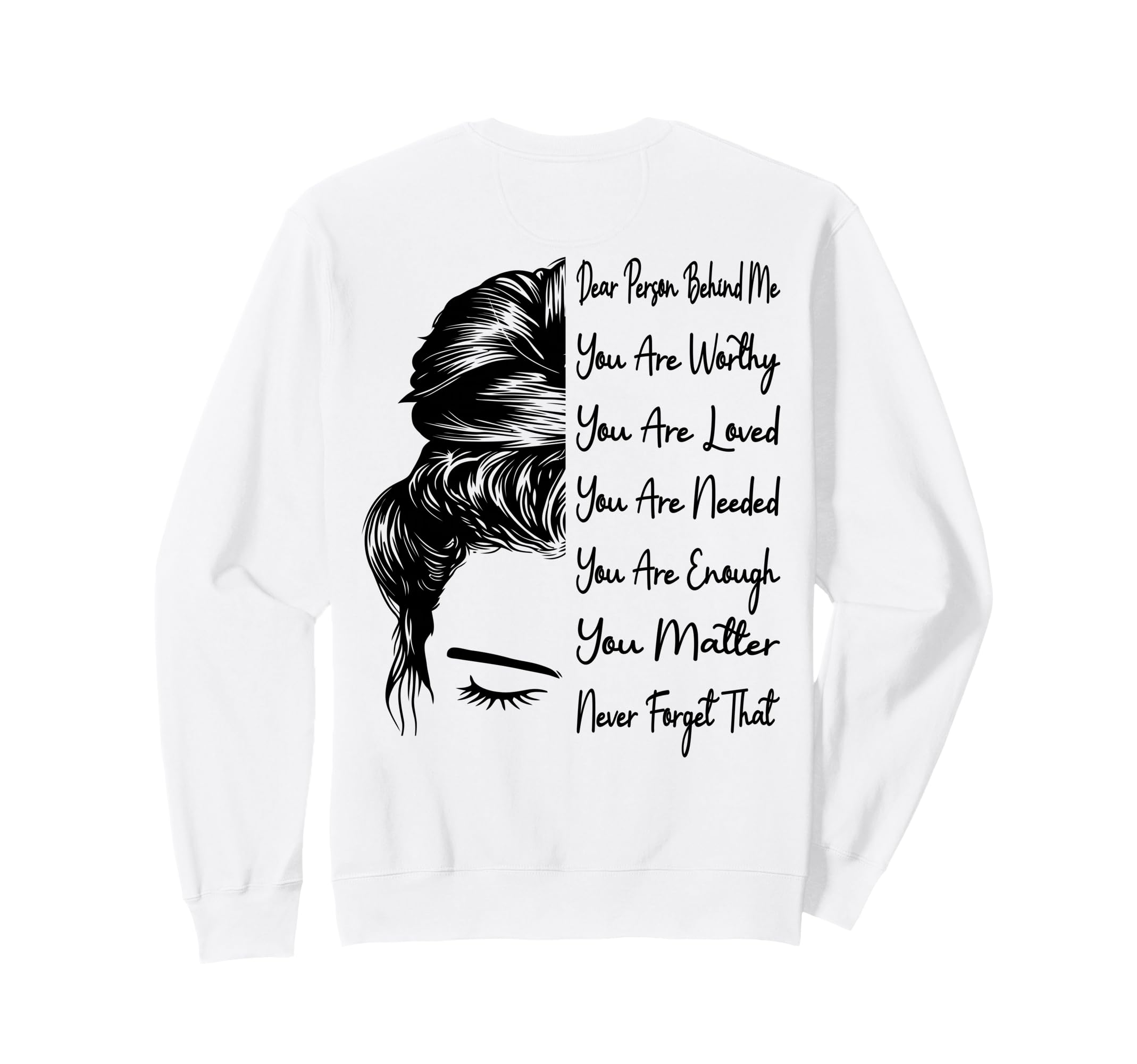 Dear Person Behind Me You Are Worthy Sweatshirt - Graphic Print for Adults - T-Shirt, Sweatshirt, Hoodie