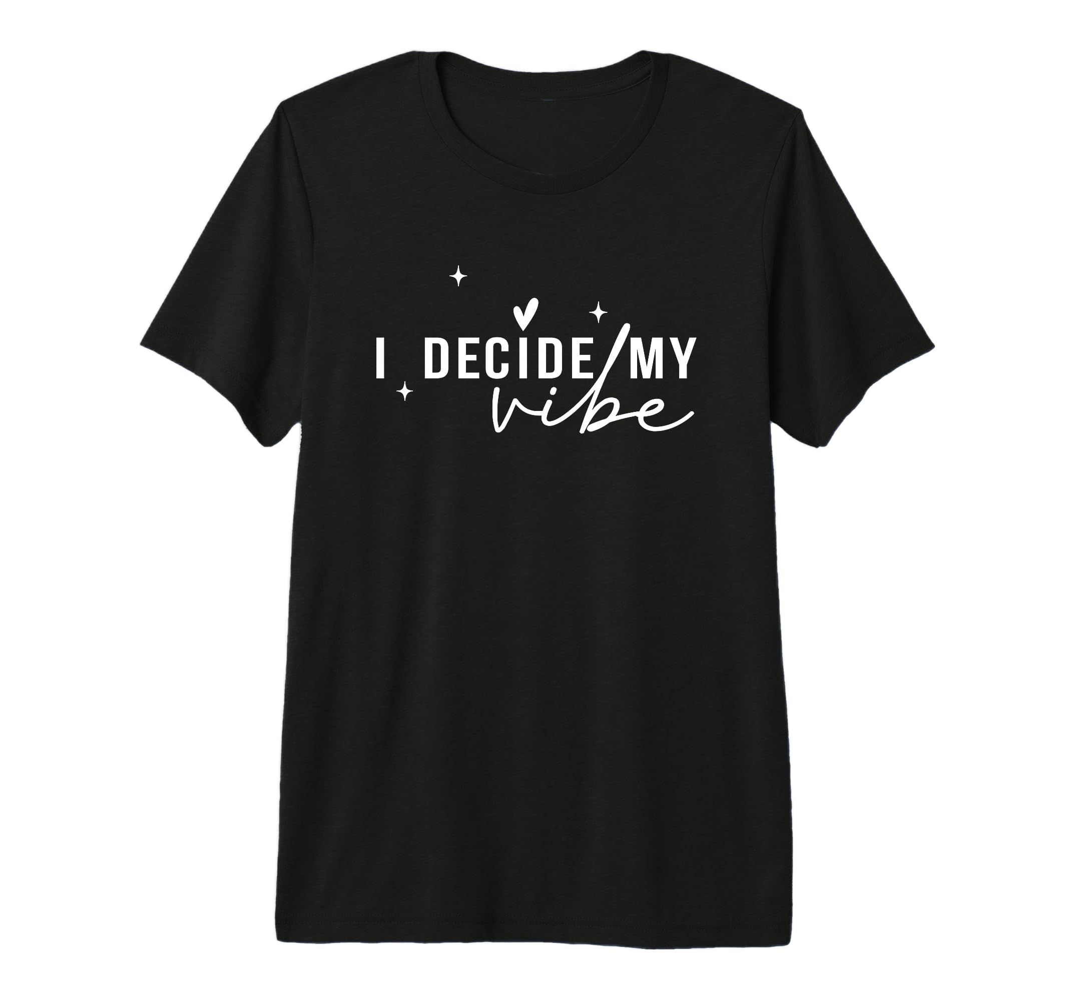 I Decide My Vibe Positive T-Shirt - Casual Everyday Wear Unisex - T-Shirt, Sweatshirt, Hoodie