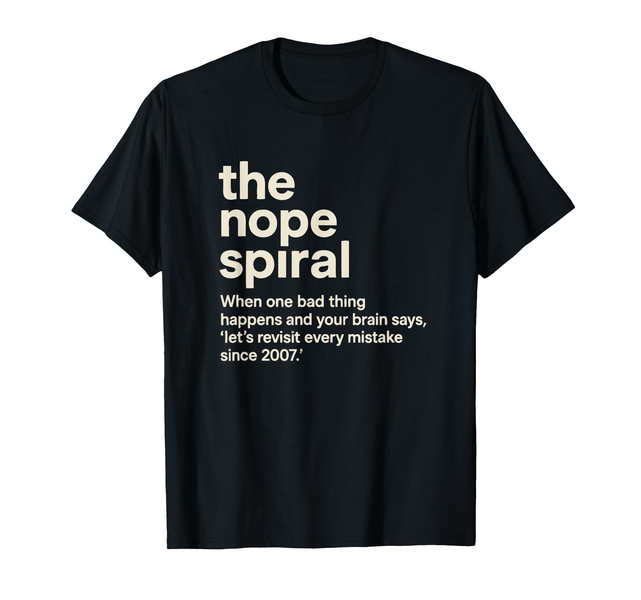 Painfully Accurate Nope Spiral Anxious T-Shirt - Unique Graphic Unisex - T-Shirt, Sweatshirt, Hoodie
