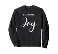 I Choose Joy Sweatshirt - Aesthetic Graphic for Adults - T-Shirt, Sweatshirt, Hoodie