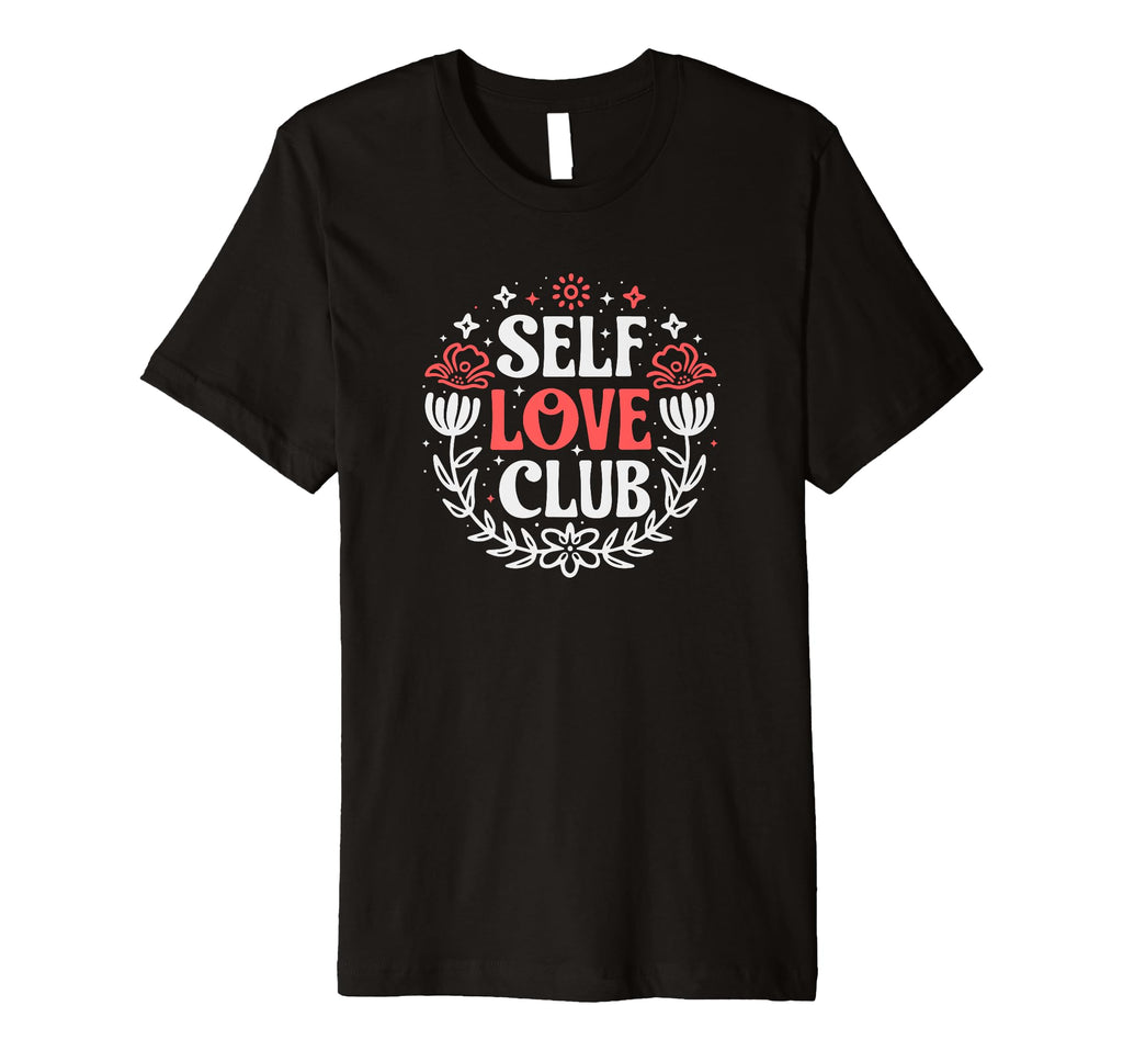 Self Love Club Inspirational Mental T-Shirt - Minimalist Print for Adults - T-Shirt, Sweatshirt, Hoodie
