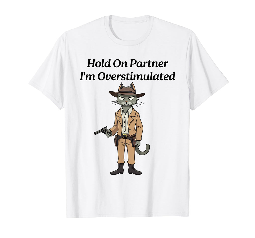 Hold Partner Im Overstimulated Cat T-Shirt - Aesthetic Graphic for Adults - T-Shirt, Sweatshirt, Hoodie