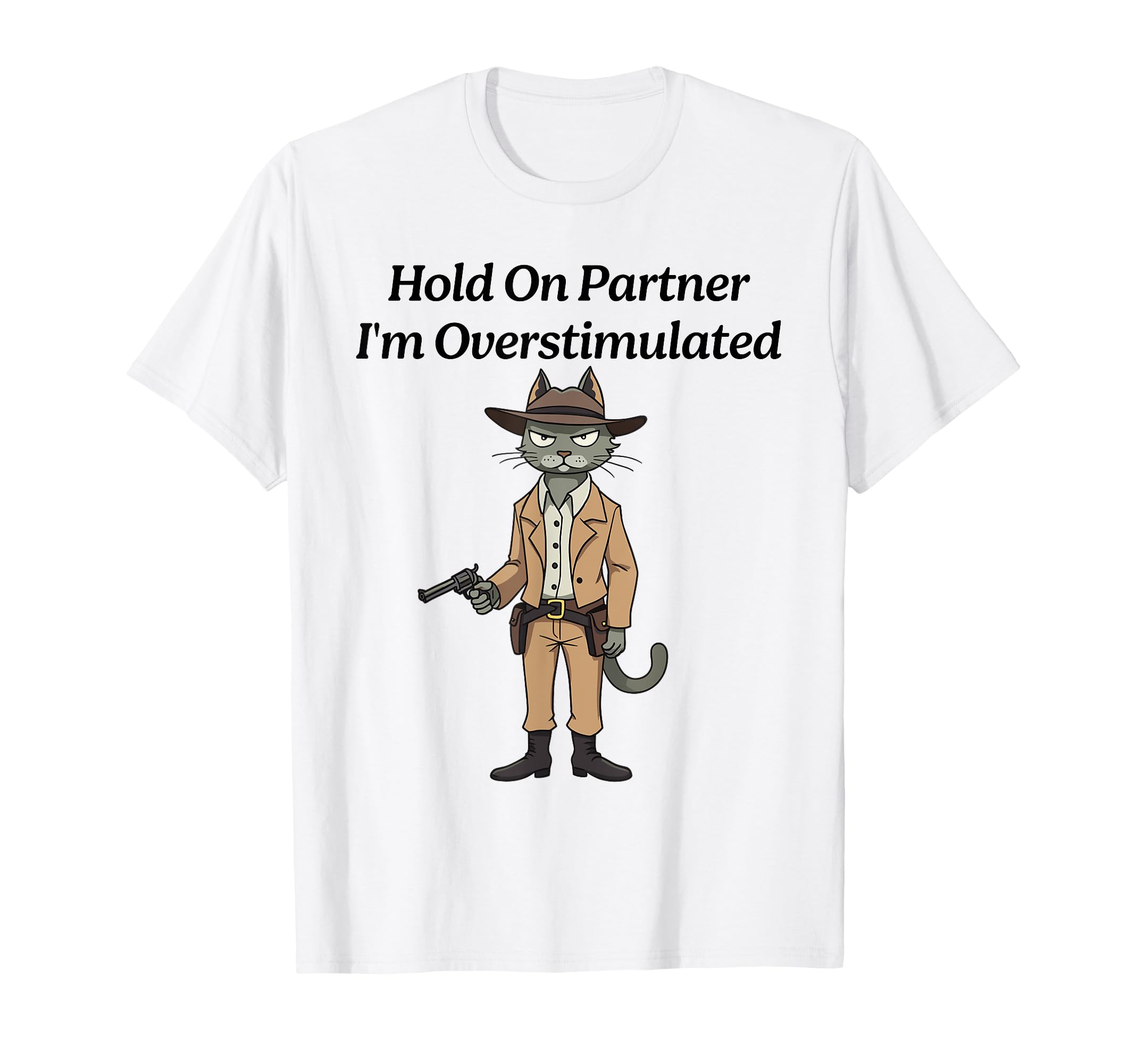 Hold Partner Im Overstimulated Cat T-Shirt - Aesthetic Graphic for Adults - T-Shirt, Sweatshirt, Hoodie