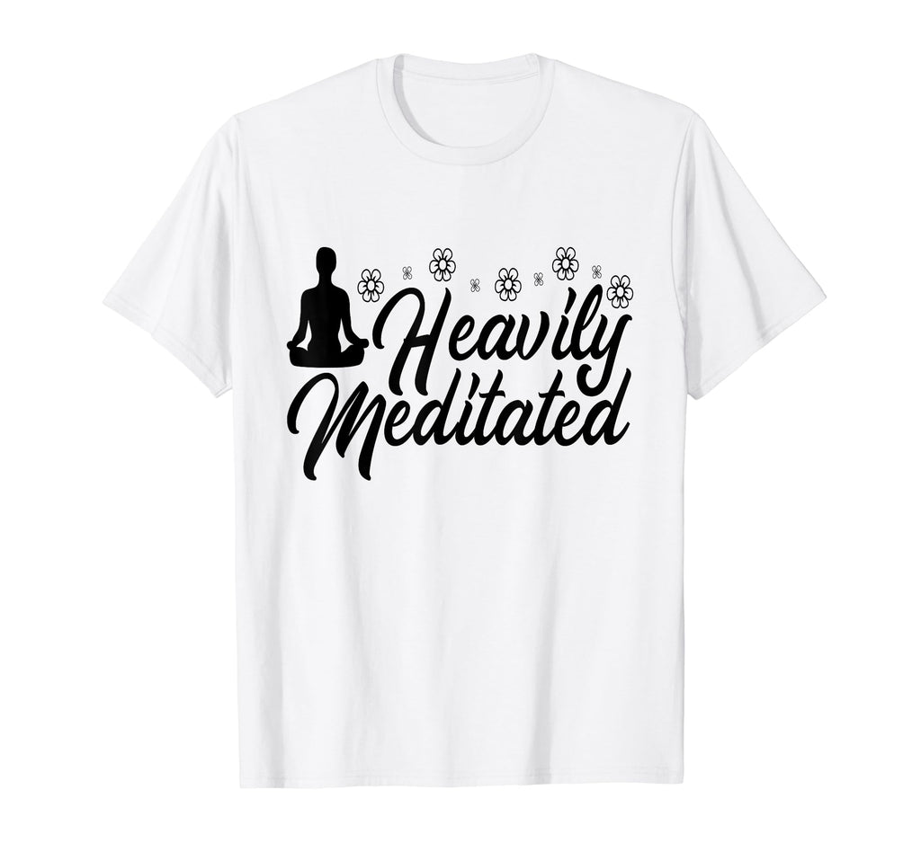 Funny Heavily Meditated Yoga Meditation T-Shirt - Novelty Apparel Unisex - T-Shirt, Sweatshirt, Hoodie