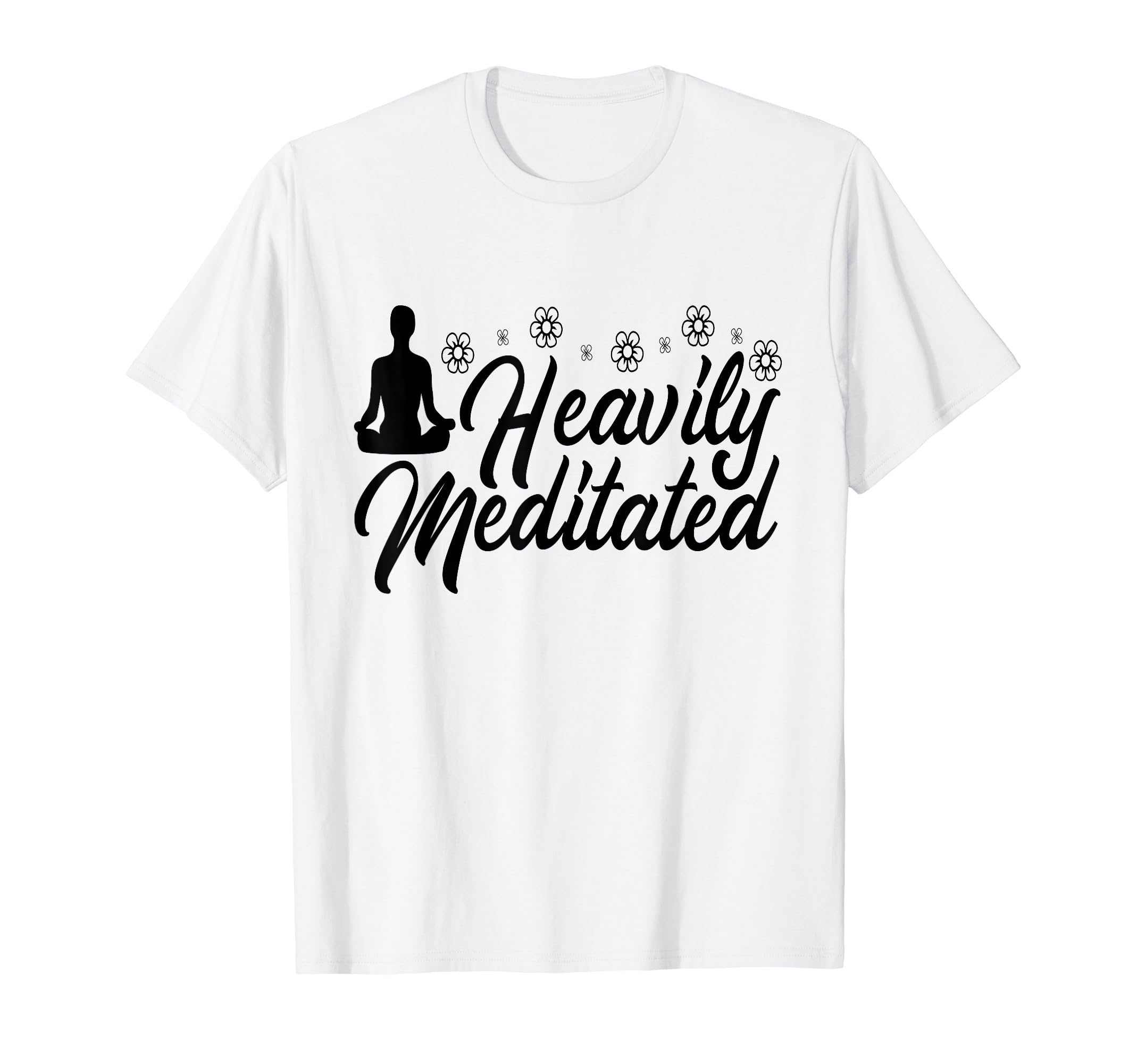 Funny Heavily Meditated Yoga Meditation T-Shirt - Novelty Apparel Unisex - T-Shirt, Sweatshirt, Hoodie