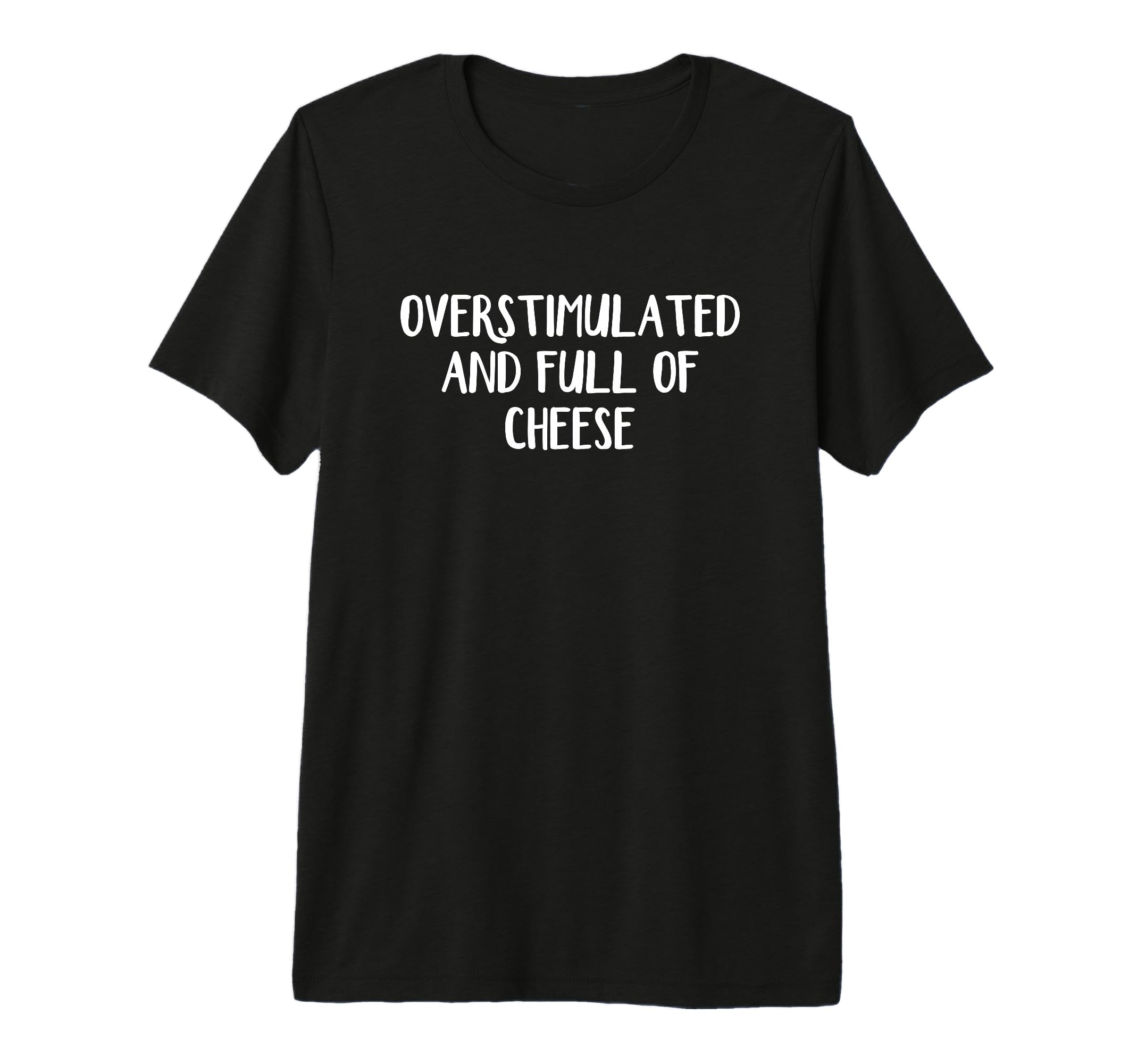 Overstimulated And Full Cheese Tri Blend T-Shirt - Minimalist Print Unisex - T-Shirt, Sweatshirt, Hoodie