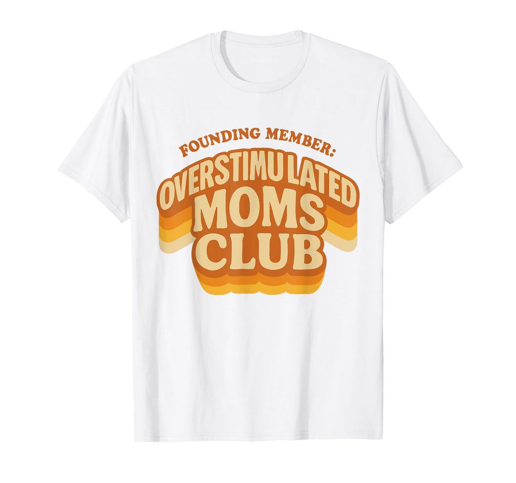 Founding Member Overstimulated Moms T-Shirt - Aesthetic Graphic for Adults - T-Shirt, Sweatshirt, Hoodie