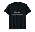 Its Okay Not To Be Okay Being Different T-Shirt - Minimalist Print Unisex - T-Shirt, Sweatshirt, Hoodie
