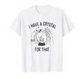 I Have Crystal That Witch Chakra Spells T-Shirt - Aesthetic Graphic Unisex - T-Shirt, Sweatshirt, Hoodie