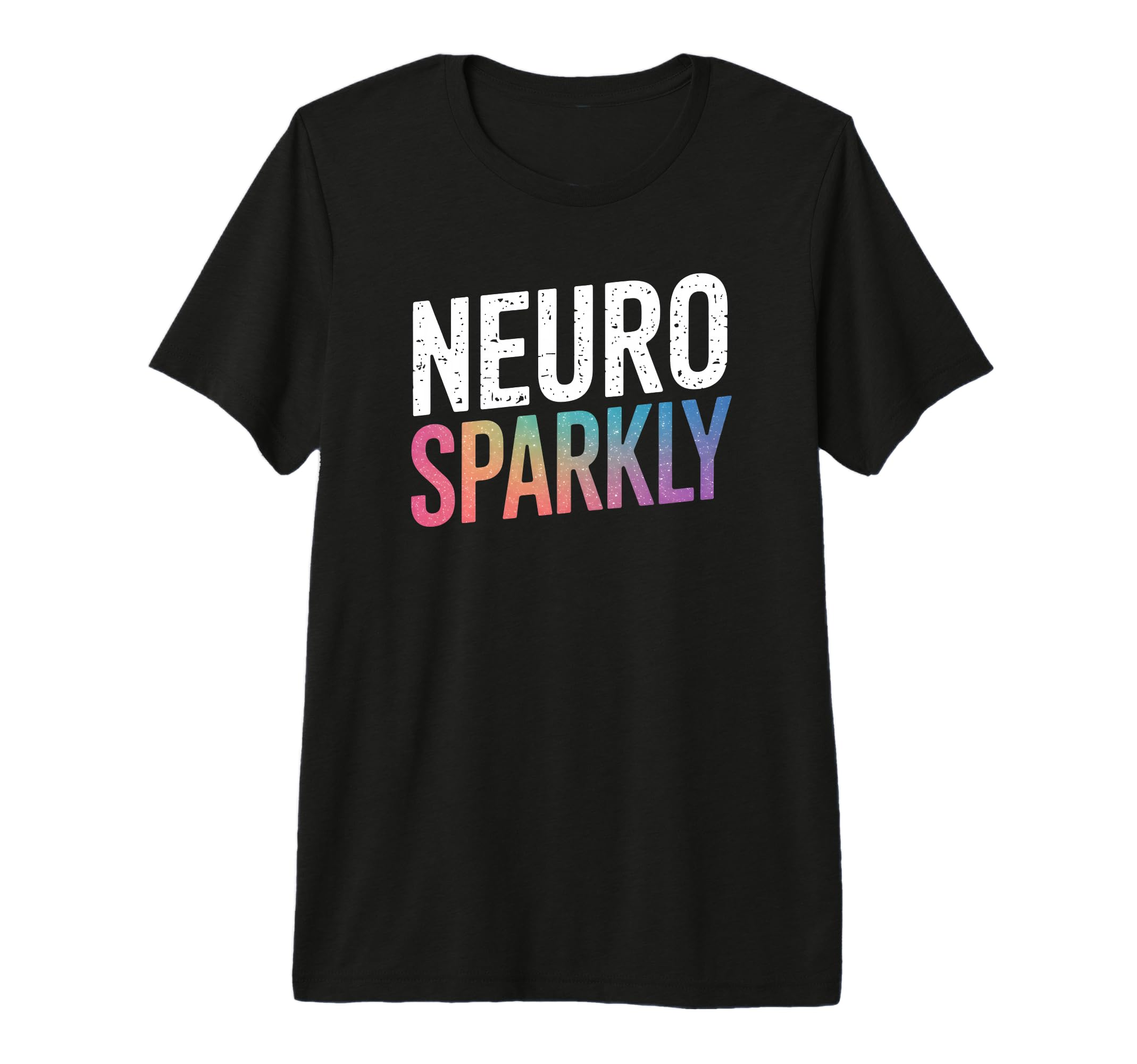 Neurodivergent Neuro Sparkly Autism T-Shirt - Novelty Apparel Men Women - T-Shirt, Sweatshirt, Hoodie