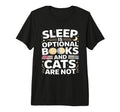 Sleep Is Optional Books And Cats Are T-Shirt - Streetwear Style Men Women - T-Shirt, Sweatshirt, Hoodie