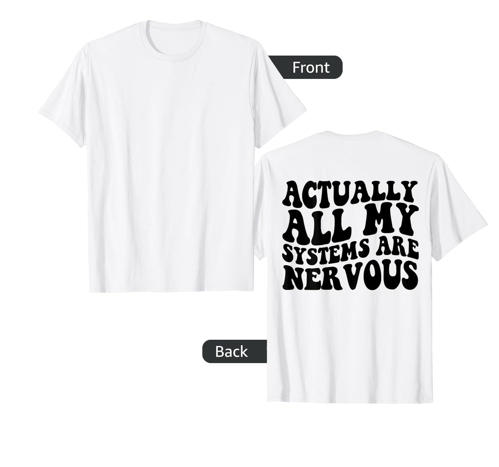 Actually All My Systems Are T-Shirt - Casual Everyday Wear for Adults - T-Shirt, Sweatshirt, Hoodie