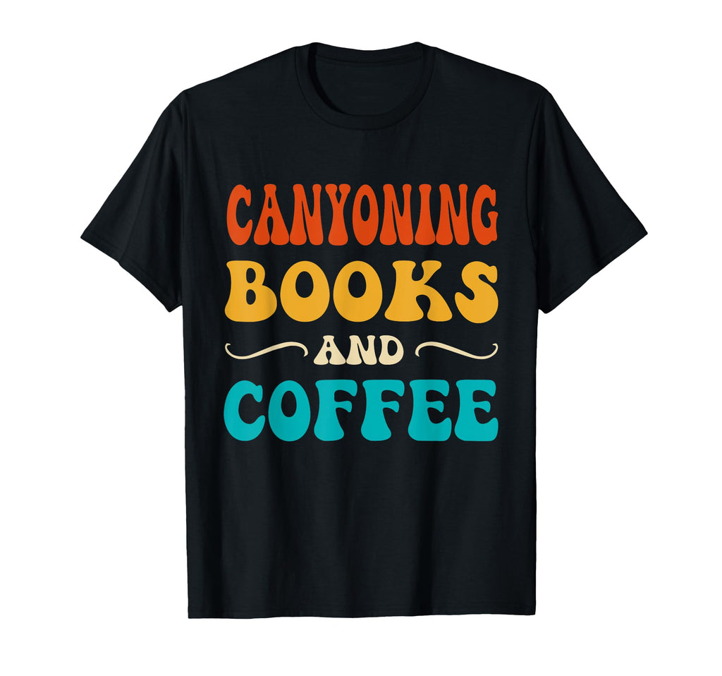 Groovy Funny Canyoning Books And Coffee T-Shirt - Minimalist Print Unisex - T-Shirt, Sweatshirt, Hoodie