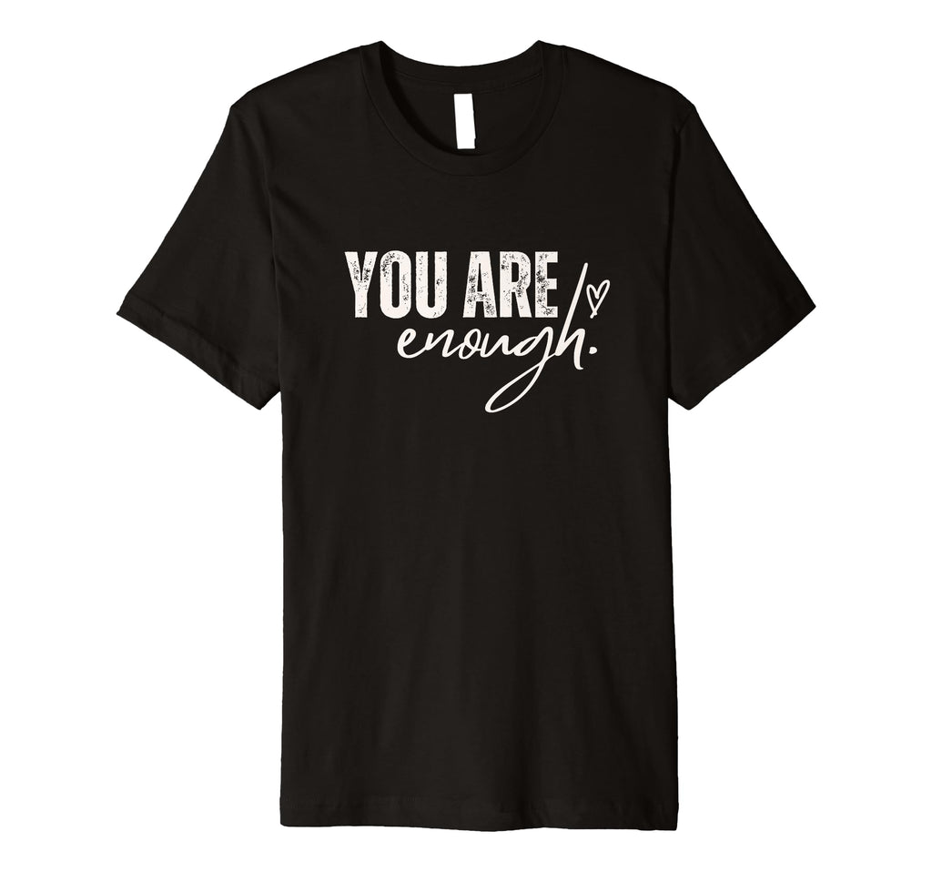 You Are Enough Love Motivation Awareness T-Shirt - Trendy Graphic Unisex - T-Shirt, Sweatshirt, Hoodie