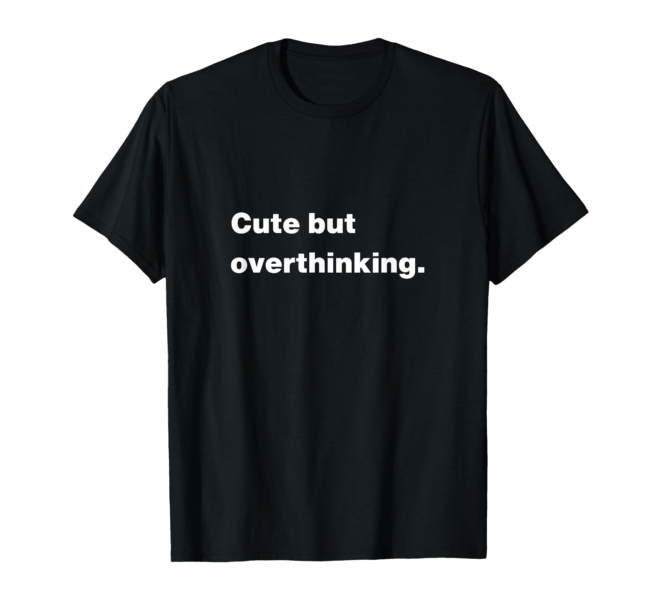 But Overthinking Funny Slogan T-Shirt - Trendy Graphic Unisex - T-Shirt, Sweatshirt, Hoodie