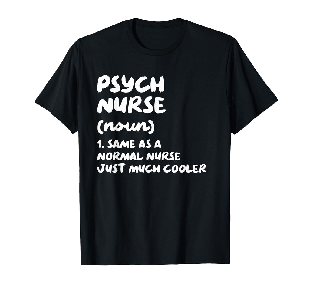 Psych Nurse Definition Nursing T-Shirt - Casual Everyday Wear Unisex - T-Shirt, Sweatshirt, Hoodie