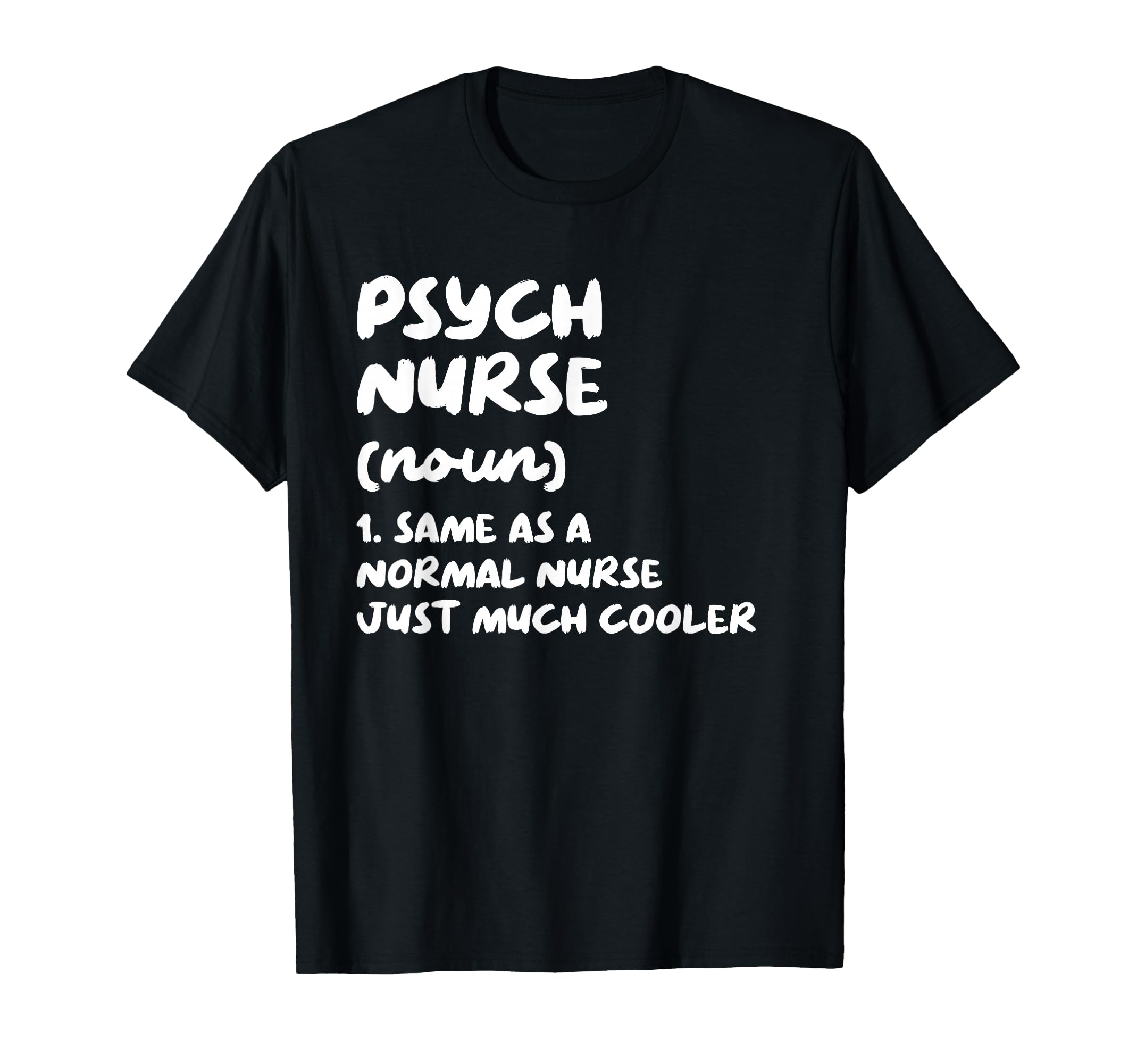 Psych Nurse Definition Nursing T-Shirt - Casual Everyday Wear Unisex - T-Shirt, Sweatshirt, Hoodie