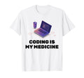 Therapy Coding Is My Medicine Hobby T-Shirt - Fun Novelty Design Men Women - T-Shirt, Sweatshirt, Hoodie