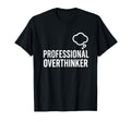 Professional Overthinker Funny Sarcastic T-Shirt - Novelty Apparel Unisex - T-Shirt, Sweatshirt, Hoodie