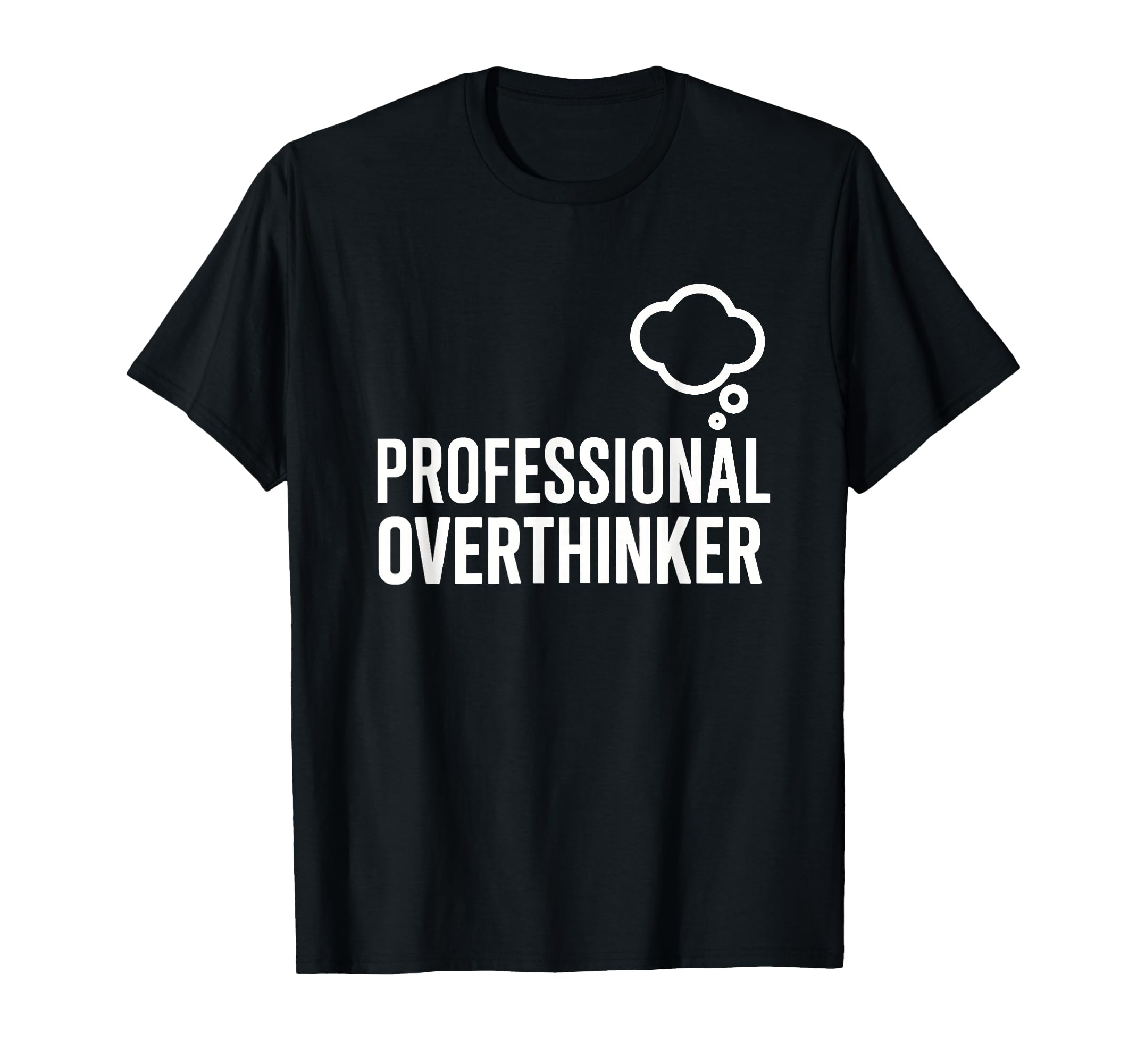 Professional Overthinker Funny Sarcastic T-Shirt - Novelty Apparel Unisex - T-Shirt, Sweatshirt, Hoodie