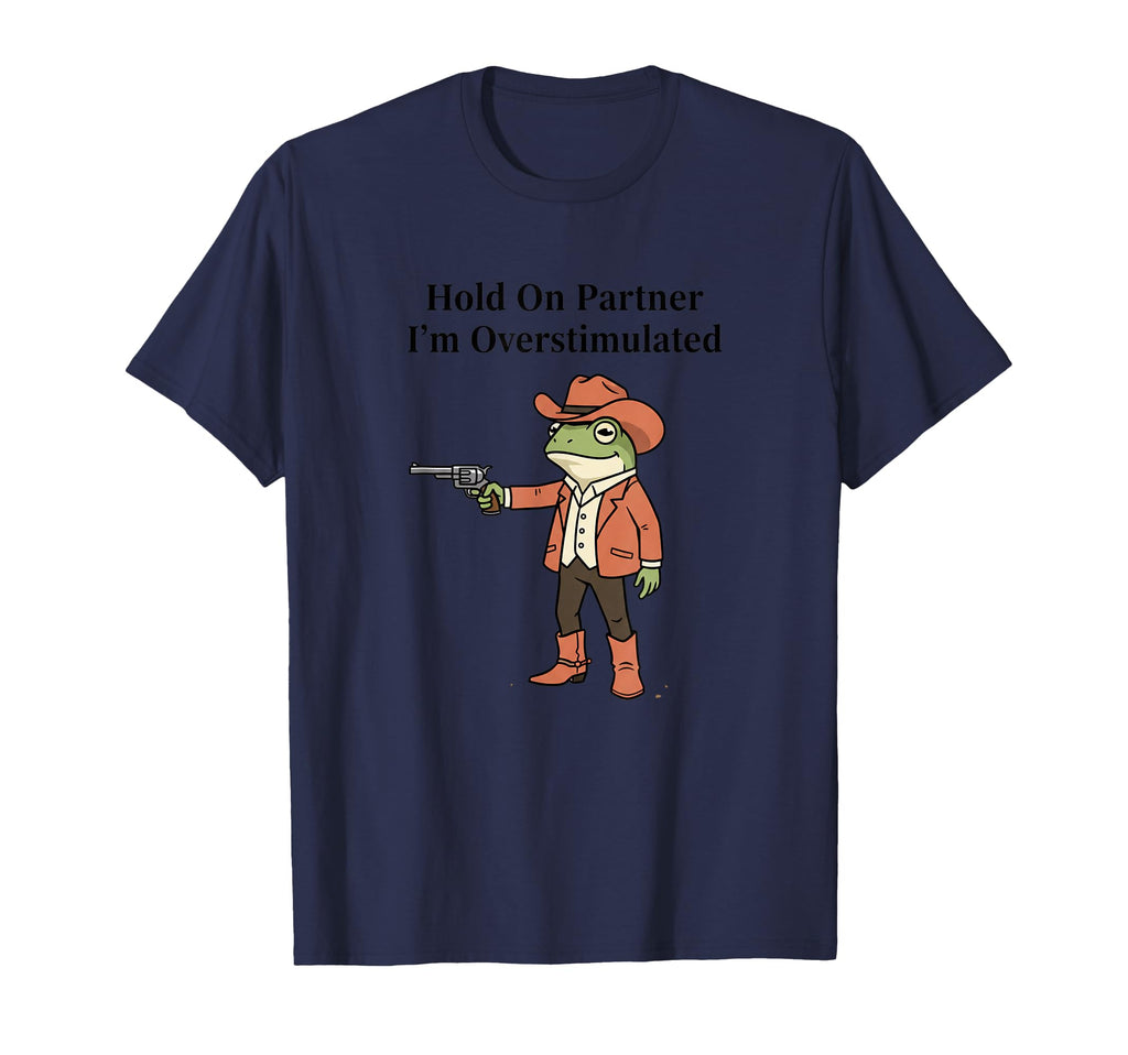 Frog Hold Partner Im Overstimulated Cowboy T-Shirt - Trendy Graphic Unisex - T-Shirt, Sweatshirt, Hoodie