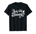 You Are Enough Motivational T-Shirt - Unique Graphic for Adults - T-Shirt, Sweatshirt, Hoodie