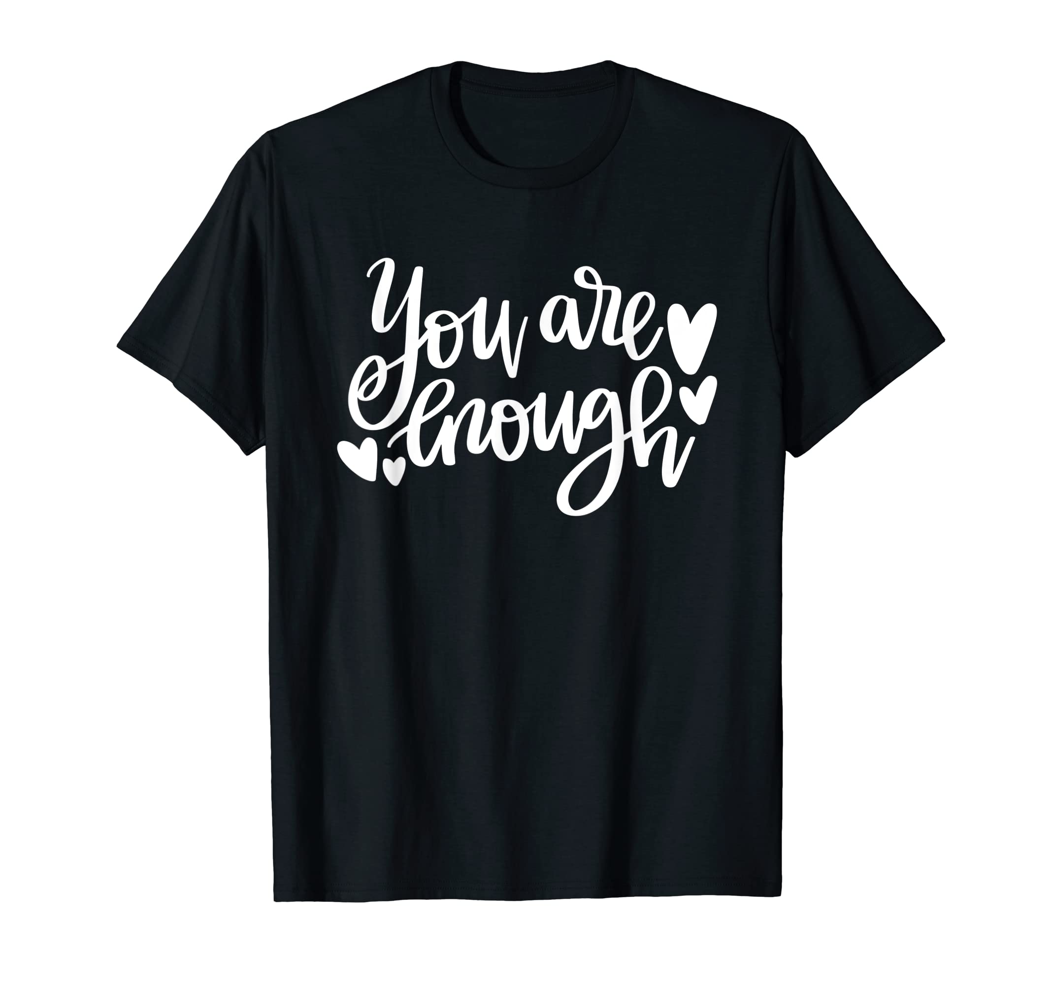 You Are Enough Motivational T-Shirt - Unique Graphic for Adults - T-Shirt, Sweatshirt, Hoodie