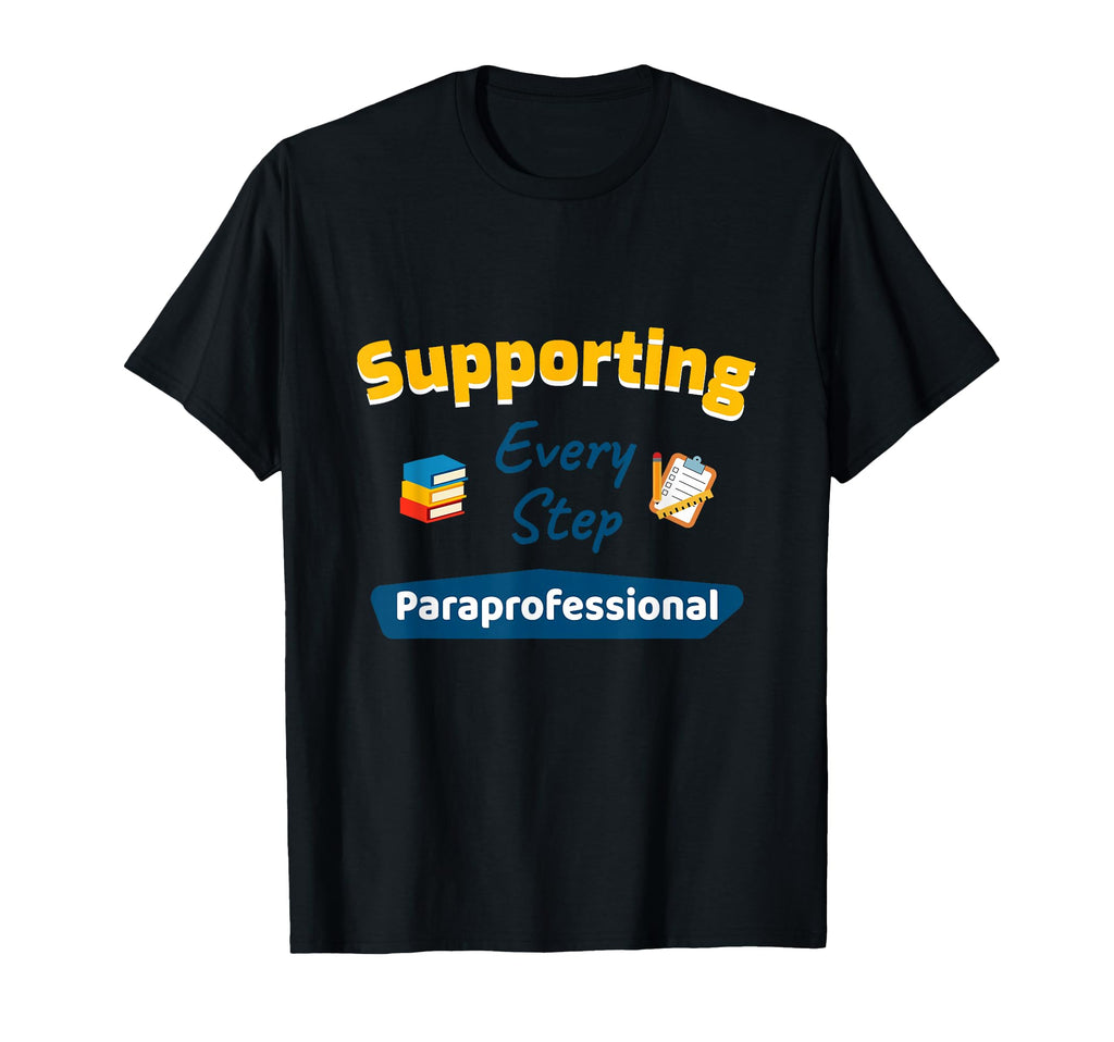 Paraprofessional Supporting Every Step T-Shirt - Novelty Apparel Unisex - T-Shirt, Sweatshirt, Hoodie