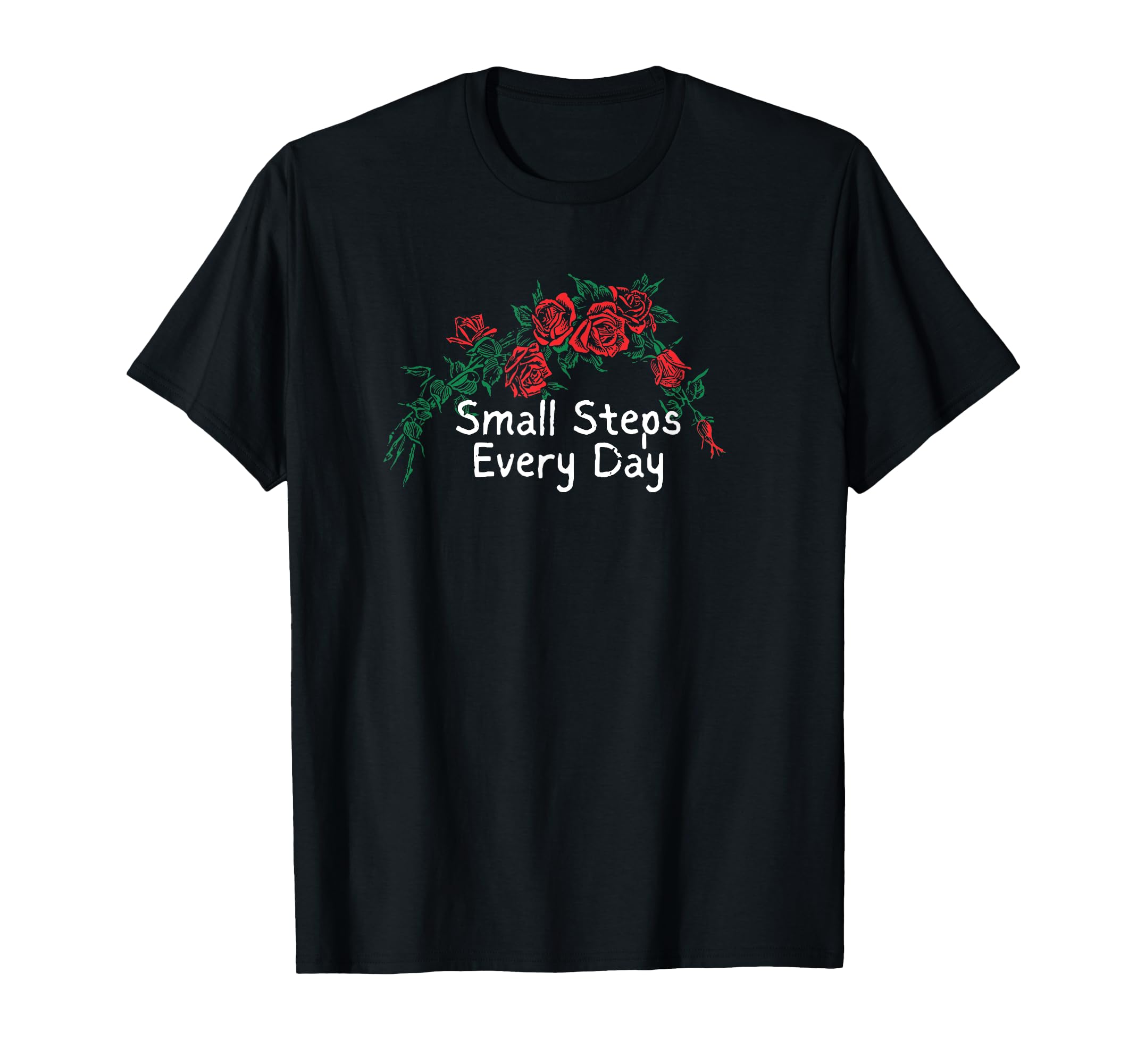 Flowers Red Small Steps Every Day T-Shirt - Custom Art Print Men Women - T-Shirt, Sweatshirt, Hoodie