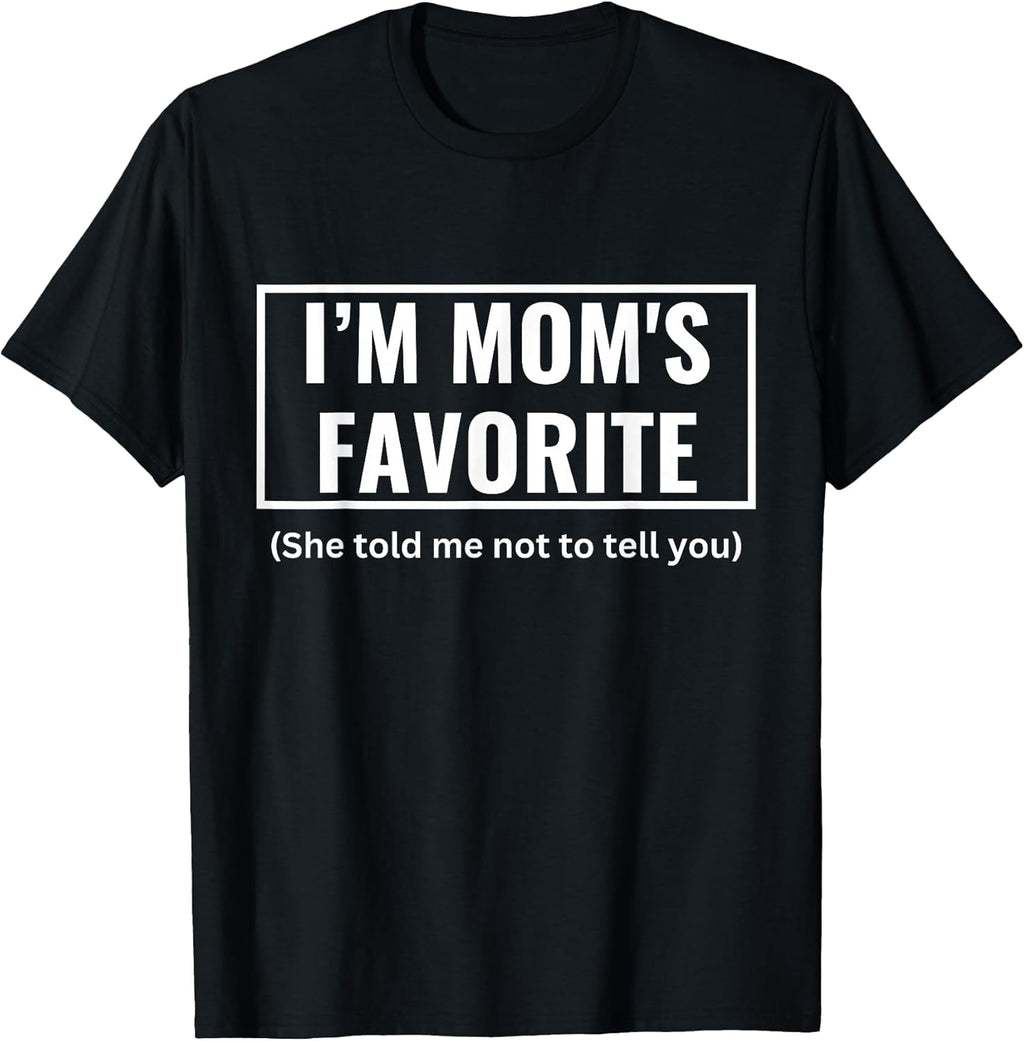 I'm Mom's Favorite Tee Unisex T-shirt, Sweatshirt, Hoodie, Long Sleeve Tee - T-Shirt, Sweatshirt, Hoodie