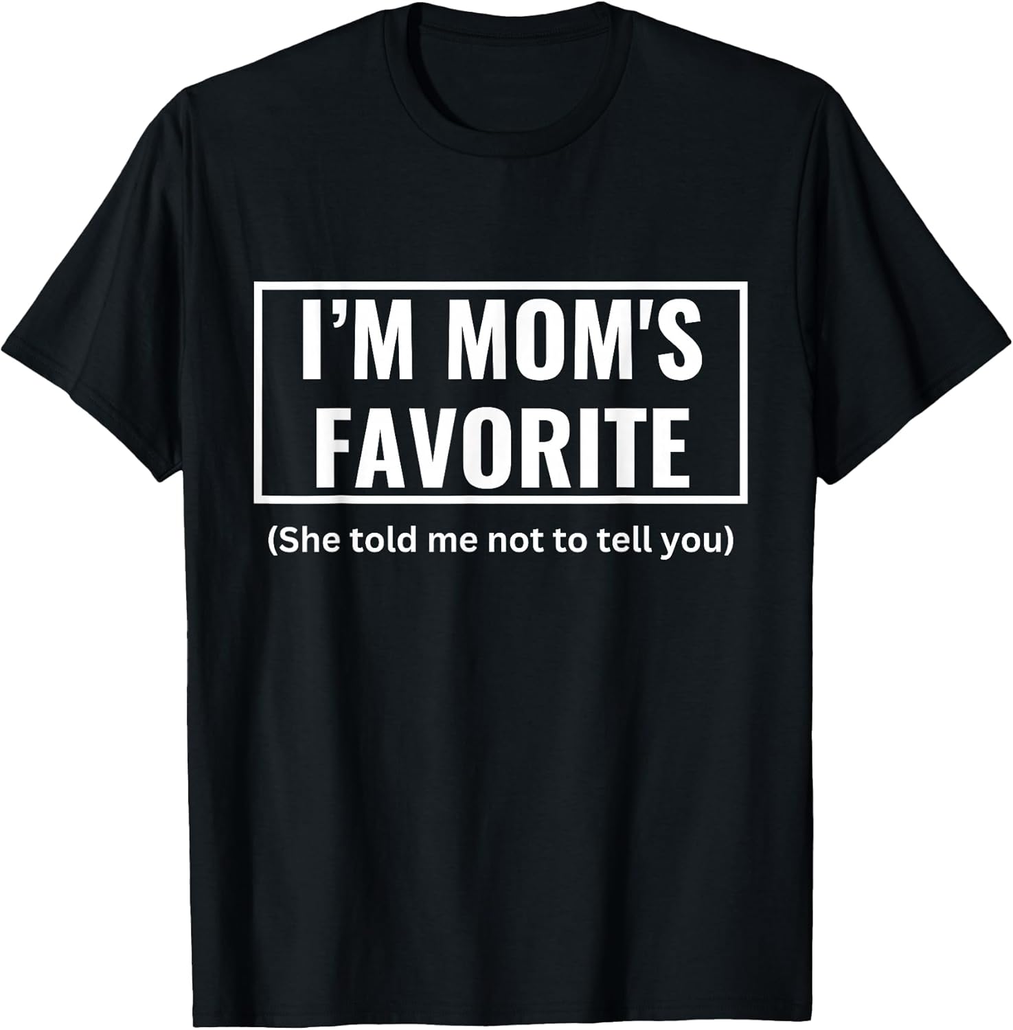 I'm Mom's Favorite Tee Unisex T-shirt, Sweatshirt, Hoodie, Long Sleeve Tee - T-Shirt, Sweatshirt, Hoodie