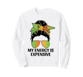 My Energy Is Expensive Self Love Self Sweatshirt - Streetwear Style Unisex - T-Shirt, Sweatshirt, Hoodie