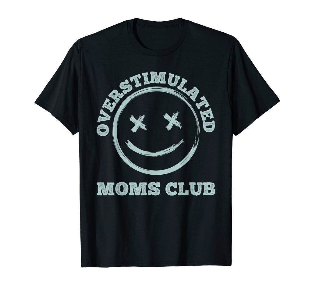 Overstimulated Moms Club Groovy Funny T-Shirt - Trendy Graphic Men Women - T-Shirt, Sweatshirt, Hoodie