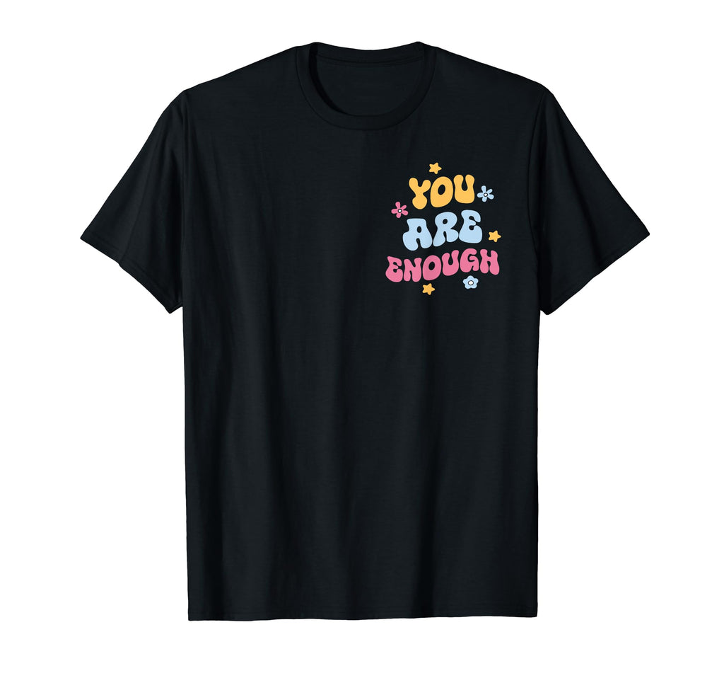 Dear Person Behind Me You Are Enough T-Shirt - Custom Art Print Unisex - T-Shirt, Sweatshirt, Hoodie