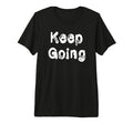 Keep Going Tri Blend T-Shirt - Aesthetic Graphic Unisex - T-Shirt, Sweatshirt, Hoodie