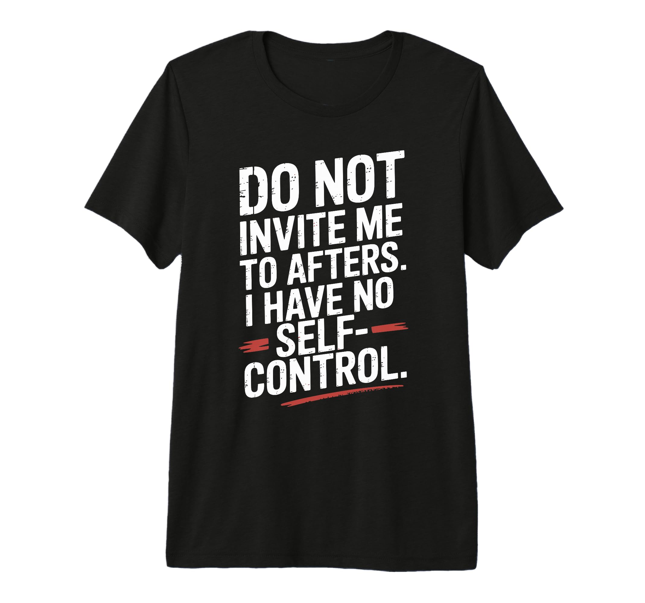 Do Not Invite Me To Afters No Self T-Shirt - Trendy Graphic Men Women - T-Shirt, Sweatshirt, Hoodie