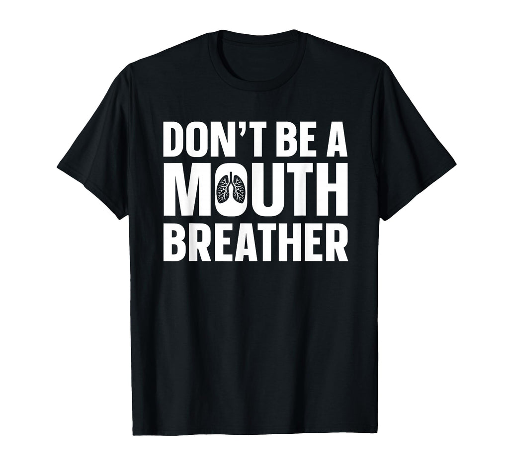 Dont Be Mouth Breather Breathwork T-Shirt - Fun Novelty Design Unisex - T-Shirt, Sweatshirt, Hoodie
