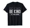 Be Kind To Your Mind Motivational Gift T-Shirt - Unique Graphic Men Women - T-Shirt, Sweatshirt, Hoodie
