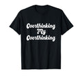 Overthinking My Overthinking Anxious T-Shirt - Streetwear Style for Adults - T-Shirt, Sweatshirt, Hoodie
