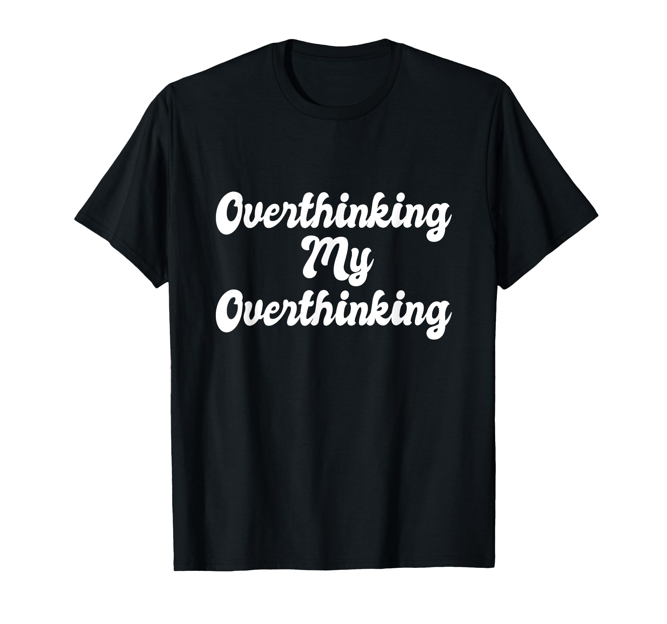Overthinking My Overthinking Anxious T-Shirt - Streetwear Style for Adults - T-Shirt, Sweatshirt, Hoodie