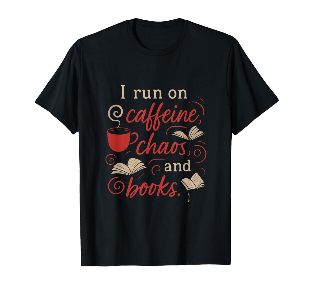 I Run Caffeine Chaos And Books Coffee T-Shirt - Unique Graphic for Adults - T-Shirt, Sweatshirt, Hoodie