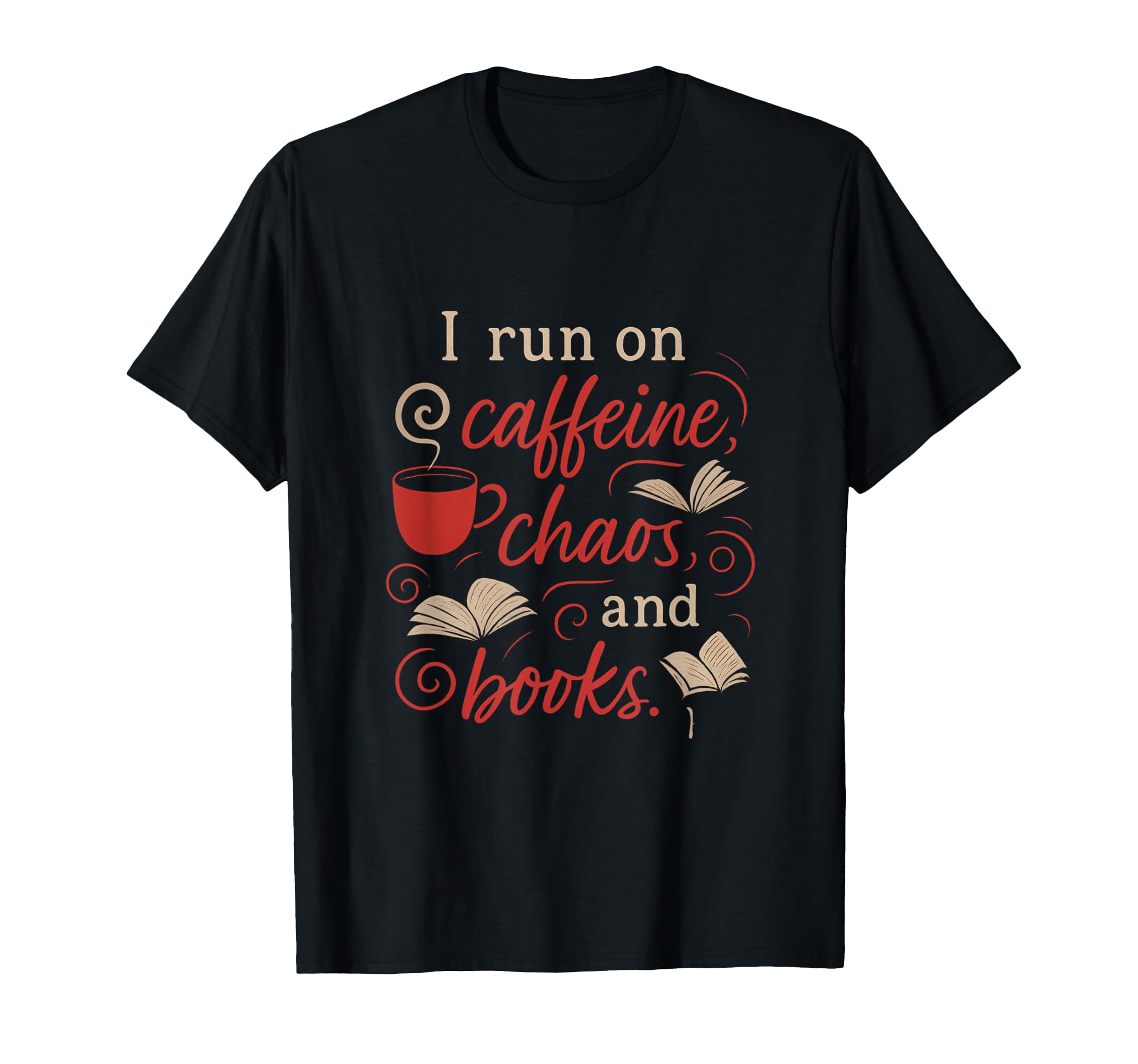 I Run Caffeine Chaos And Books Coffee T-Shirt - Unique Graphic for Adults - T-Shirt, Sweatshirt, Hoodie