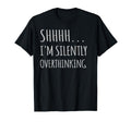 Im Silently Overthinking Overthinker T-Shirt - Streetwear Style Men Women - T-Shirt, Sweatshirt, Hoodie