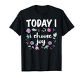 Today I Choose Joy Inspirational Positive T-Shirt - Novelty Apparel Unisex - T-Shirt, Sweatshirt, Hoodie
