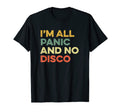 Im All Panic And No Disco Joke Meme T-Shirt - Fun Novelty Design Men Women - T-Shirt, Sweatshirt, Hoodie