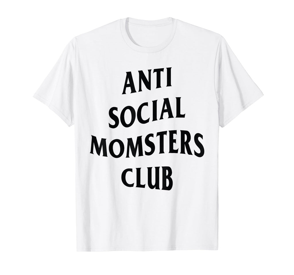 Anti Social Momster Club Funny T-Shirt - Streetwear Style for Adults - T-Shirt, Sweatshirt, Hoodie