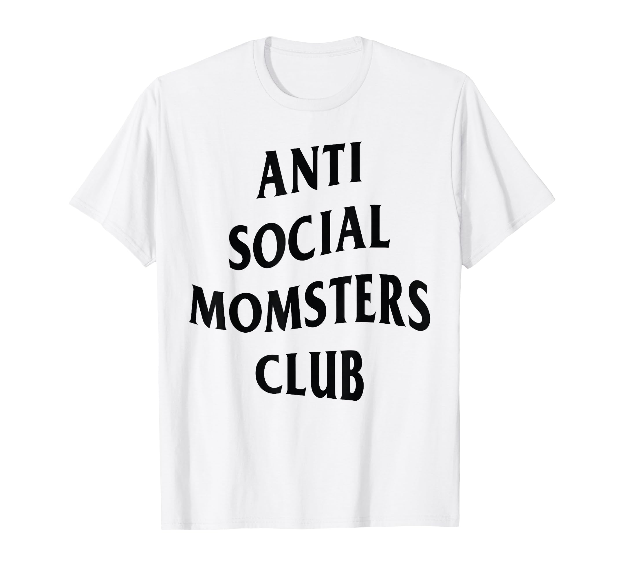 Anti Social Momster Club Funny T-Shirt - Streetwear Style for Adults - T-Shirt, Sweatshirt, Hoodie