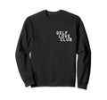 Self Love Club Sweatshirt - Casual Everyday Wear Men Women - T-Shirt, Sweatshirt, Hoodie